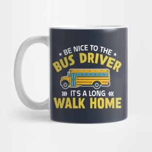 be nice to the bus driver it's a long walk home Mug